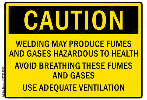 Fumes hazard chemical warning sign welding may produce fums and gases hazardous to health. Avoid breathing these fumes and gases. Use adequate ventilation