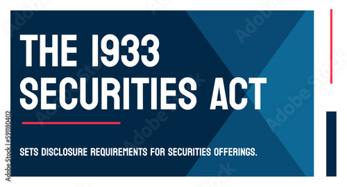 The 1933 Securities Act - A U.S. federal law that regulates the offering and sale of securities.