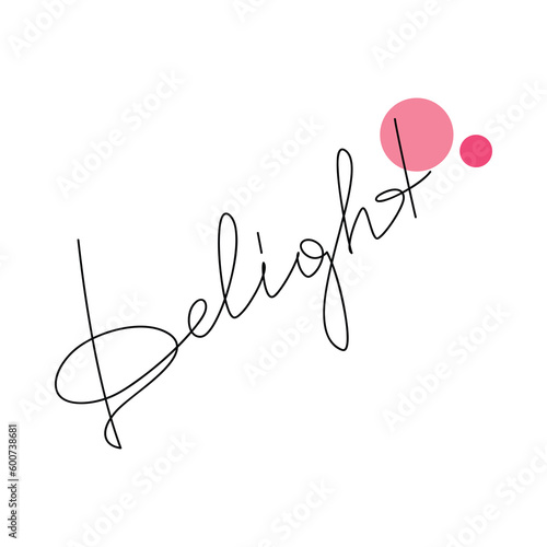 Delight slogan, saying. Handwritten lettering quote. Line continuous phrase vector drawing. Modern calligraphy, text design element for print, banner, wall art poster, card, logo.