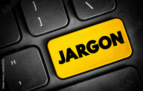 Jargon - specialized terminology associated with a particular field or area of activity, text button on keyboard