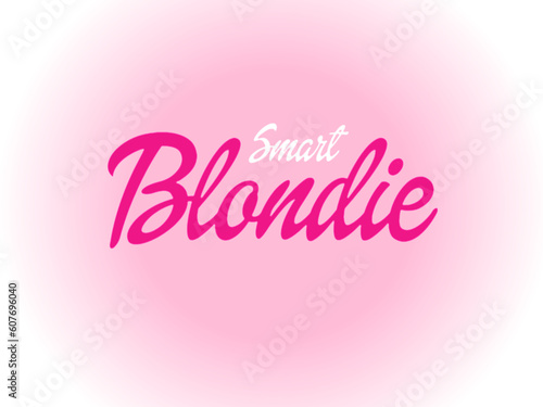 Smart blondie with barbie font 