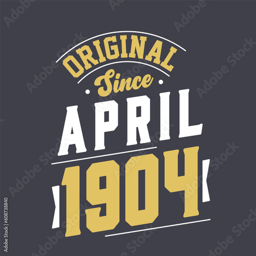 Original Since April 1904. Born in April 1904 Retro Vintage Birthday
