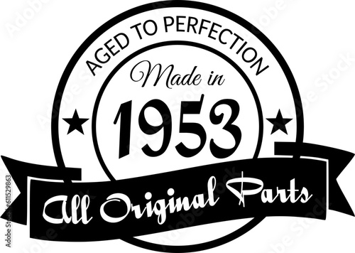 Made in 1953, Aged to Perfection, All Original Parts