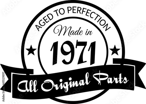 Made in 1971, Aged to Perfection, All Original Parts