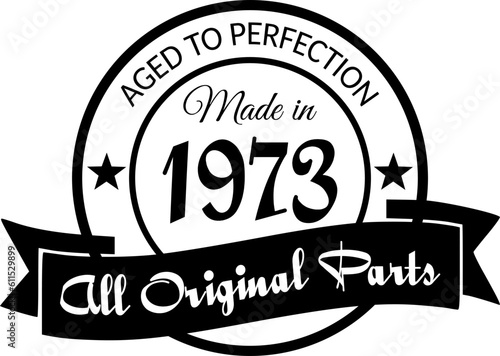 Made in 1973, Aged to Perfection, All Original Parts