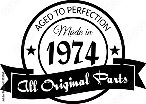 Made in 1974, Aged to Perfection, All Original Parts