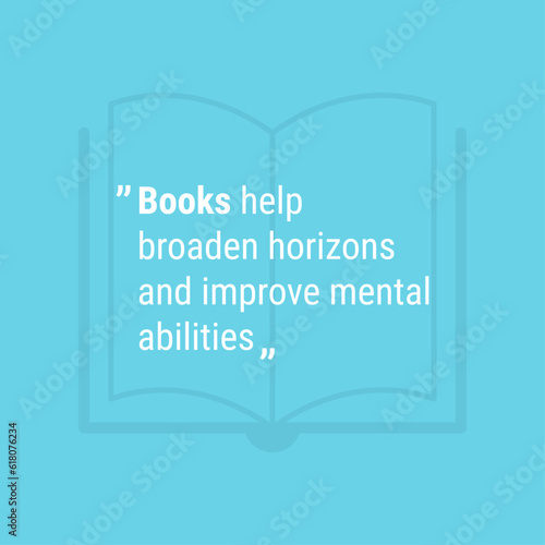 Vector typographic design poster with an inspirational quote about how books can broaden horizons and improve mental abilities.