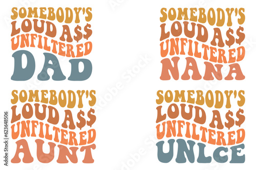  Somebody's Loud Ass Unfiltered dad, Somebody's Loud Ass Unfiltered Nana, Somebody's Loud Ass Unfiltered Aunt, Somebody's Loud Ass Unfiltered uncle retro wavy SVG T-shirt deigns 