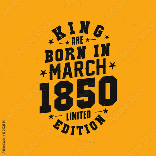 King are born in March 1850. King are born in March 1850 Retro Vintage Birthday