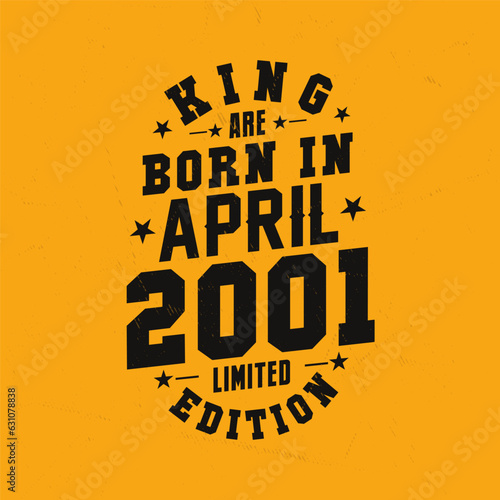 King are born in April 2001. King are born in April 2001 Retro Vintage Birthday