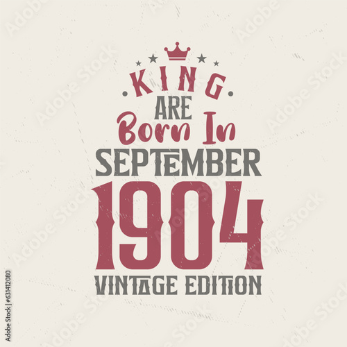 King are born in September 1904 Vintage edition. King are born in September 1904 Retro Vintage Birthday Vintage edition