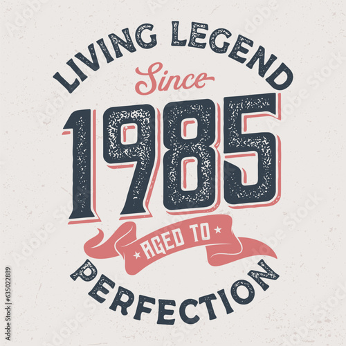 Living Legend Since 1985 - Fresh Birthday Design. Good For Poster, Wallpaper, T-Shirt, Gift.