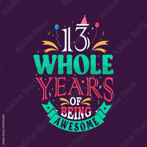 13 whole years of being awesome. 13th birthday, 13th anniversary lettering