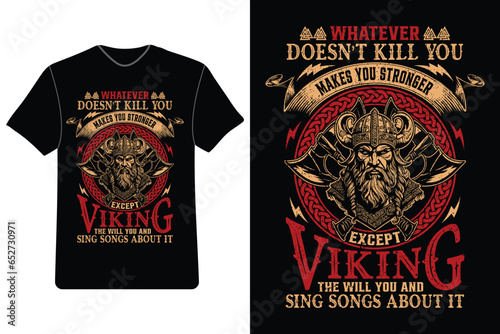 Viking warrior t-shirt, Viking axe t-shirt, Viking battle axe tee, Whatever Doesn't Kill You Makes You Stronger, except Vikings They Will Kill You, and Sing Songs about It, Cool Viking T-Shirt.
