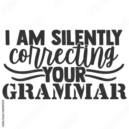 I Am Silently Correcting Your Grammar - Funny Sarcastic Illustration