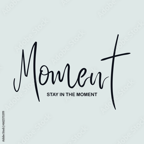 Moment stay in the moment slogan for t shirt printing, tee graphic design. 