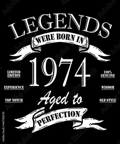 Legends were born in 1974. Awesome since 1974. Limited Edition. Original part. T-shirt design of a birthday card.