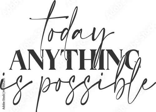 Today Anything Is Possible - Inspirational Illustration