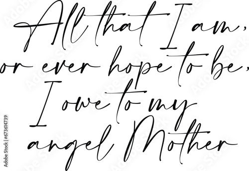 All That I Am Or Ever Hope To Be I Owe To My Angel Mother - Mother's Day Illustration