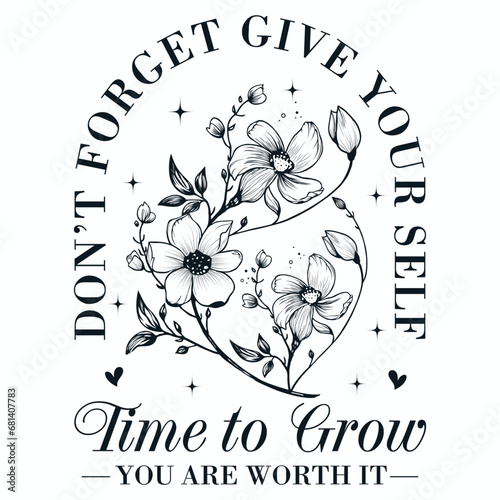 Don't Forget Give Yourself Time To Grow IT Svg, Boho Self love Svg, Boho Self Care Svg, Motivational Quote with Wildflower Happy Flower Svg 
