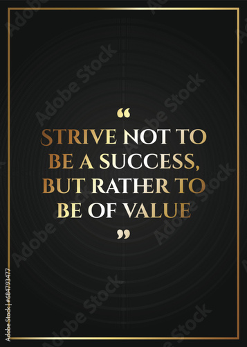 Hard work quote, strive not to be a success, but rather to be of value. Golden luxury text written on dark background with frame