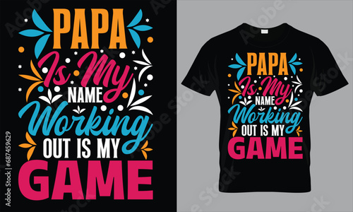 papa is my name working out is my game t shirt design template.