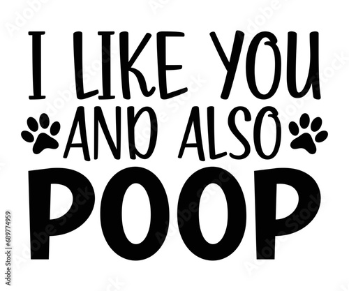 i like you and also poop Svg,dog quot,dog mom,dog paw,inspirational quote, Cat Middle,Funny,love,poop,mama svg