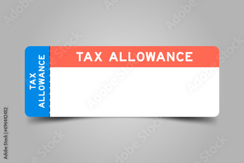 Blue and orange color ticket with word tax allowance and white copy space