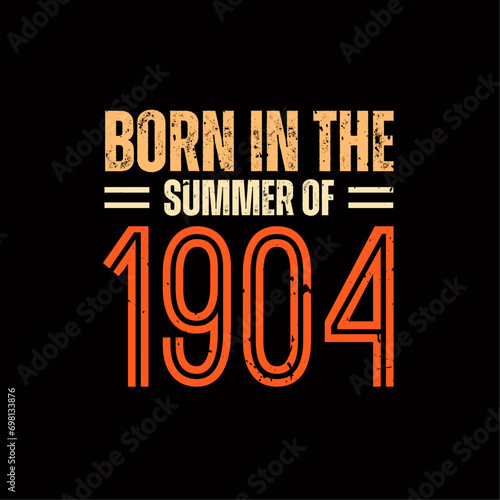 Born in the summer of 1904