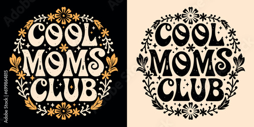 Cool moms club lettering. Self love quotes for mothers day gifts apparel. Boho retro groovy celestial floral aesthetic badge. Cute text vector for women t-shirt design, sticker and printable products.