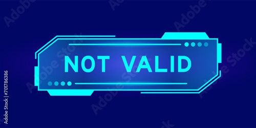 Futuristic hud banner that have word not valid on user interface screen on blue background