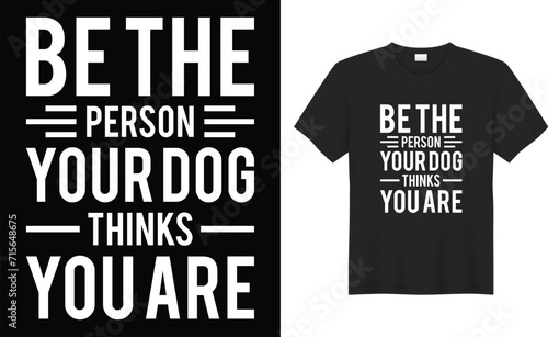 Be the person your dog thinks you are typography vector t-shirt design. Perfect for print items and bags, sticker, template, banner. Handwritten vector illustration. Isolated on black background.