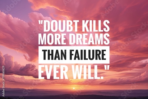 success quote "Doubt kills more dreams than failure ever will." inspirational or motivational .on sunset sky background