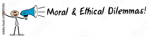 Moral & Ethical Dilemmas!