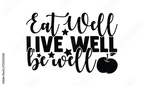 Eat well, live well, be well, illustration for prints on t-shirt and bags, posters, Mugs, Notebooks, Floor Pillows and svg design