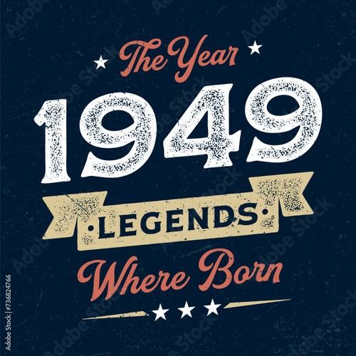 The Year 1949 Legends Wehere Born - Fresh Birthday Design. Good For Poster, Wallpaper, T-Shirt, Gift.