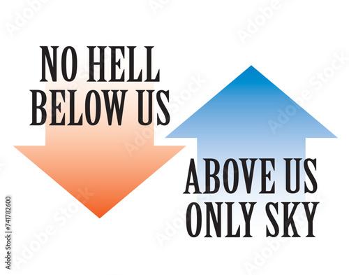 quotation slogan graphic "No Hell Below Us, Above Us Only Sky"