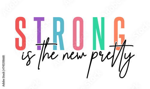 Strong Is The New Pretty, Funny Inspirational Quote Slogan Typography t shirt design graphic vector 