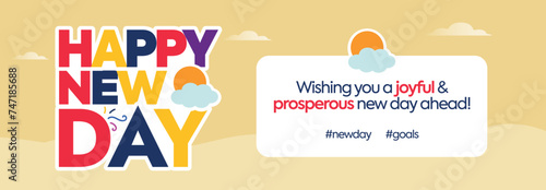Happy new day. Happy new day wishing cover banner with colourful text, clouds, morning view on light yellow background. Wishing a joyful and prosperous new day ahead. 
