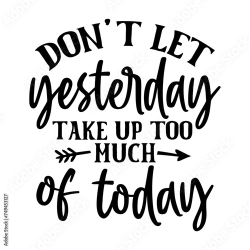 don't let yesterday take up too much of today