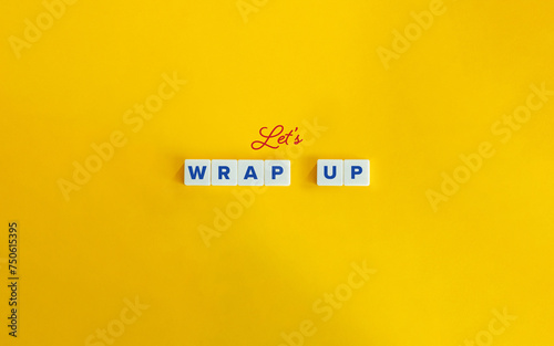 Let’s Wrap Up Expression. Concept of Summarizing the Key Points, Concluding, or Finishing a Task, Conversation, Meeting, or any other Activity. Block Letter Tiles and Cursive Text on Flat Background.
