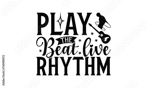Play the Beat Live Rhythm - Playing musical instruments T-Shirt Design, Best reading, greeting card template with typography text, Hand drawn lettering phrase isolated on white background.