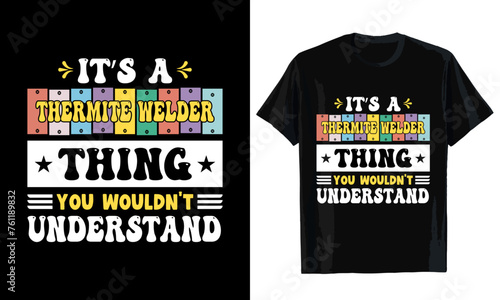 It's a thermite welder thing you wouldn't understand T-shirt design. T-shirt template 