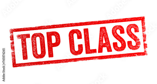 Top Class is an idiomatic phrase used to describe something of the highest quality, excellence, or superiority in its category, text concept stamp