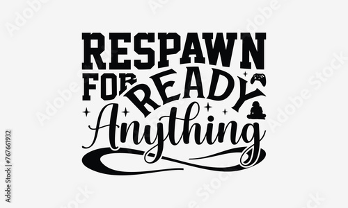 Respawn for Ready Anything - Playing computer games t- shirt design, Hand drawn lettering phrase isolated on white background, illustration for prints on bags, posters Vector illustration template, EP