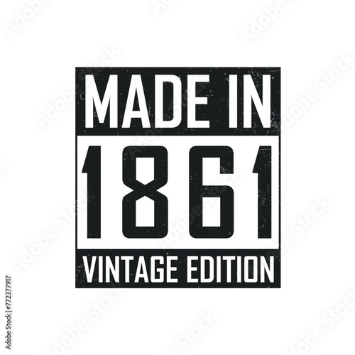 Made in 1861. Vintage birthday T-shirt for those born in the year 1861
