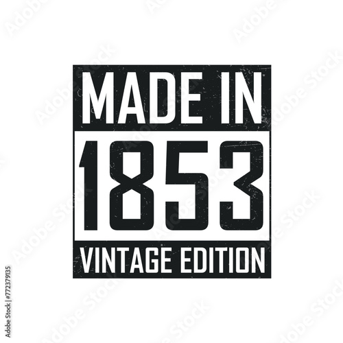 Made in 1853. Vintage birthday T-shirt for those born in the year 1853