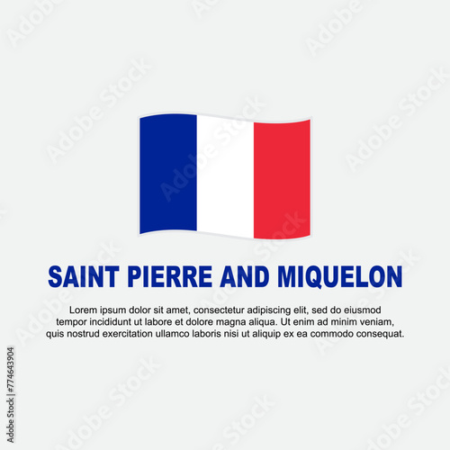 Saint Pierre And Miquelon Flag Background Design Template. Saint Pierre And Miquelon Independence Day Banner Social Media Post. Background