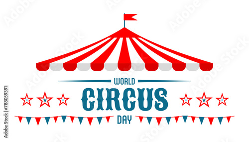 Circus tent with flags. World Circus Day. Welcome carnival. Poster, banner, card, background