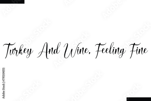 Turkey and wine, feeling fine food sayings typographic text